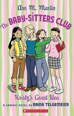 The Baby-Sitters Club Graphix #1: Kristy's Great Idea: Kristy's Great Idea by Raina Telgemeier