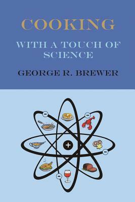 COOKING With A Touch of Science by George Brewer