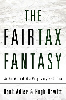 The Fairtax Fantasy by Hugh Hewitt, Hank Adler