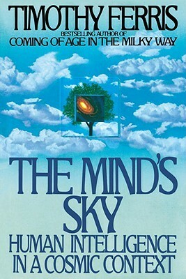 The Mind's Sky: Human Intelligence in a Cosmic Context by Timothy Ferris