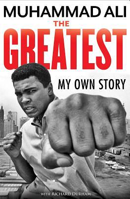 The Greatest: My Own Story by Muhammad Ali, Richard Durham