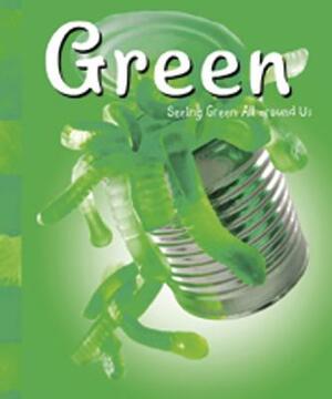 Green: Seeing Green All Around Us by Sarah L. Schuette