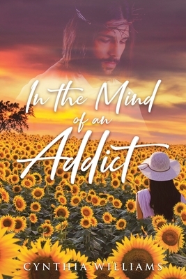 In the Mind of an Addict by Cynthia Williams