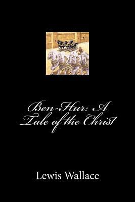 Ben-Hur: A Tale of the Christ by Lew Wallace