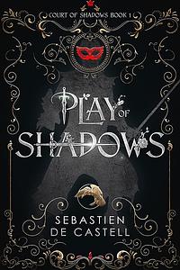 Play of Shadows by Sebastien de Castell