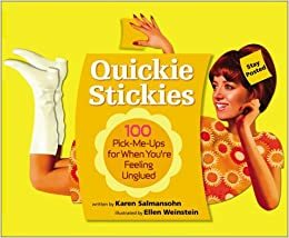 Quickie Stickies: 100 Pick-Me-Ups for When You're Feeling Unglued by Karen Salmonsohn, Karen Salmansohn
