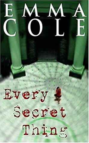 Every Secret Thing by Emma Cole, Susanna Kearsley