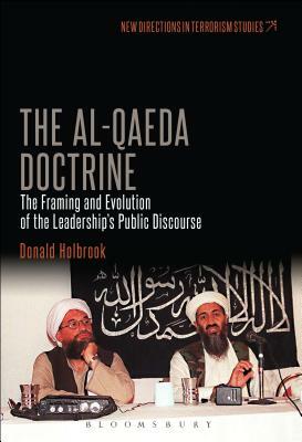 The Al-Qaeda Doctrine: The Framing and Evolution of the Leadership's Public Discourse by Donald Holbrook