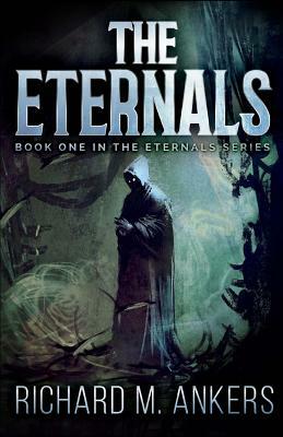 The Eternals by Richard M. Ankers