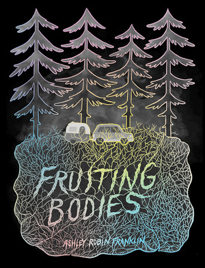 Fruiting Bodies by Ashley Robin Franklin