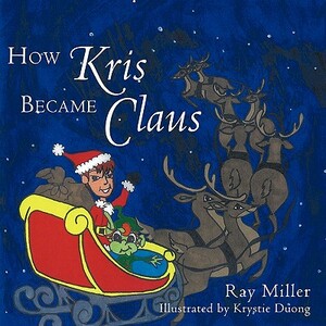 How Kris Became Claus by Ray Miller