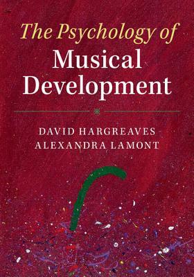 The Psychology of Musical Development by Alexandra Lamont, David Hargreaves
