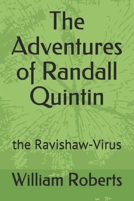 The Adventures of Randall Quintin: the Ravishaw-Virus by William Roberts