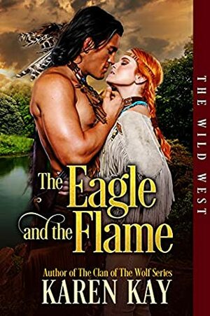 The Eagle and the Flame (The Wild West Series Book 1) by Karen Kay