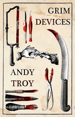 Grim Devices by Andy Troy