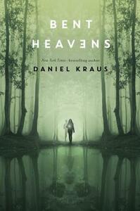 Bent Heavens by Daniel Kraus