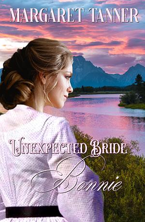 Unexpected Bride Bonnie by Margaret Tanner, Margaret Tanner