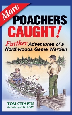 More Poachers Caught!: Further Adventures of a Northwoods Game Warden by Hal Rime, Tom Chapin