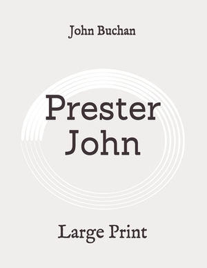 Prester John: Large Print by John Buchan