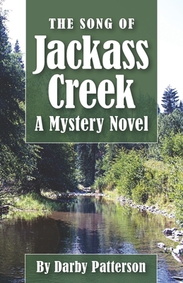 The Song of Jackass Creek: A Mountain Mystery by Darby Lee Patterson