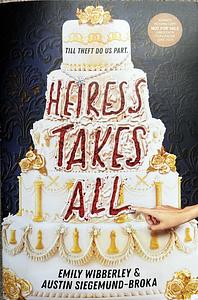 Heiress Takes All (ARC Edition) by Austin Siegemund-Broka, Emily Wibberley