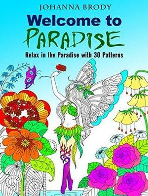 Welcome to Paradise: Relax in the Paradise with 30 Patterns by Johanna Brody