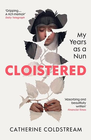 Cloistered: My Years as a Nun by Catherine Coldstream