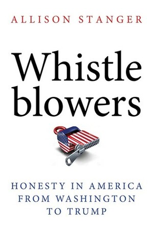 Whistleblowers: Honesty in America from Washington to Trump by Allison Stanger