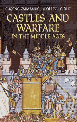 Castles and Warfare in the Middle Ages by M. MacDermott, Eugène-Emmanuel Viollet-le-Duc