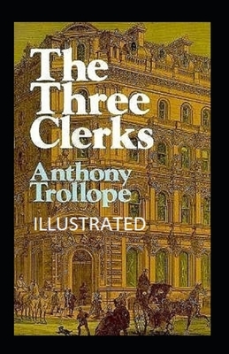 The Three Clerks Illustrated by Anthony Trollope