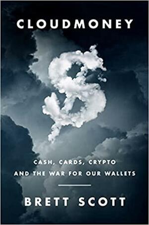 Cloudmoney: Why the War for Our Wallets Is a War for Our World by Brett Scott