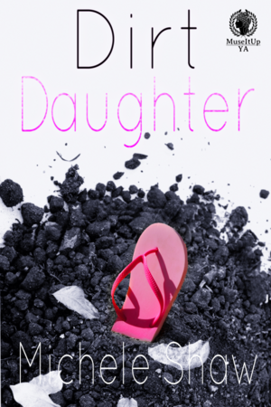 Dirt Daughter by Michele Shaw