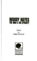 Woody Hayes: The Man &amp; His Dynasty by Mike Bynum