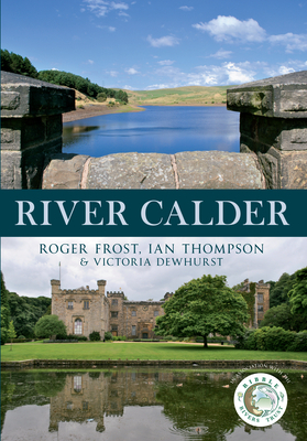 River Calder by Ian Thompson, Roger Frost, Victoria Dewhurst