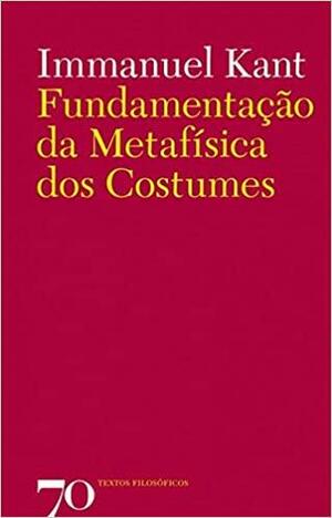 Fundamentação da Metafísica dos Costumes by E. Kant