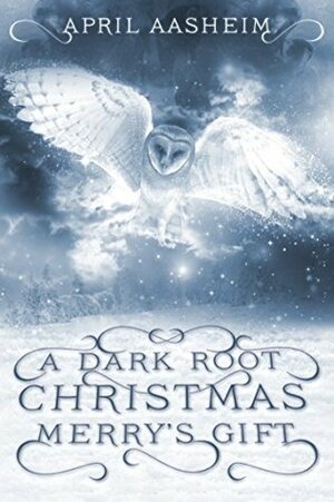 A Dark Root Christmas: Merry's Gift by April Aasheim