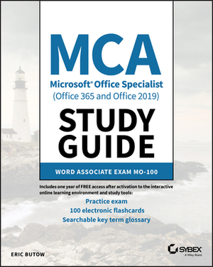 MCA Microsoft Office Specialist (Office 365 and Office 2019) Study Guide: Word Associate Exam Mo-100 by Eric Butow