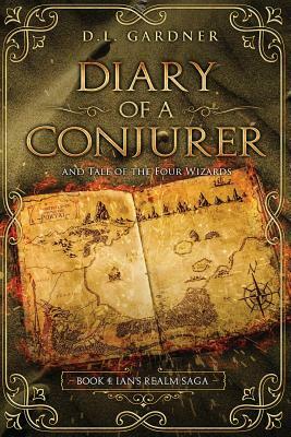 Diary of a Conjurer: Tale of the Four Wizards by D. L. Gardner
