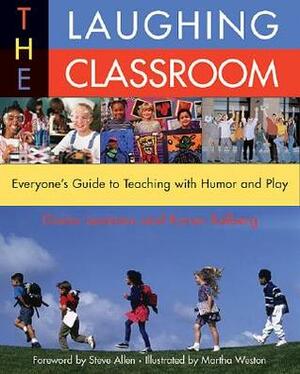 The Laughing Classroom: Everyone's Guide to Teaching with Humor and Play by Karen Kolberg, Martha Weston, Steve Allen, Diana Loomans