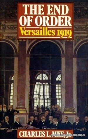 The end of order: Versailles 1919 by Charles L. Mee Jr.