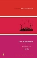 City Improbable: An Anthology of Writings on Delhi by Khushwant Singh