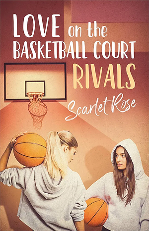 Love on the Basketball Court Book 1 (Lesbian Romance): Rivals by Scarlet Rose