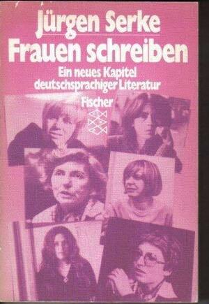 Frauen schreiben: ein neues Kapitel deutschsprachiger Literatur by Jürgen Serke