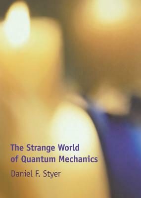 The Strange World of Quantum Mechanics by Daniel F. Styer