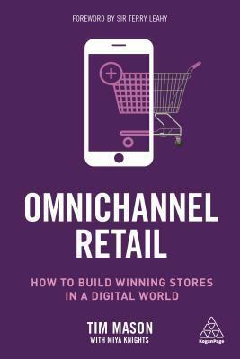 Omnichannel Retail: How to Build Winning Stores in a Digital World by Tim Mason