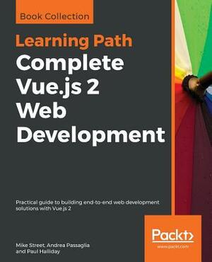 Complete Vue.js 2 Web Development by Paul Halliday, Andrea Passaglia, Mike Street