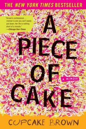 A Piece of Cake by Cupcake Brown