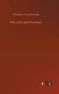 Patroclus and Penelope by Theodore Ayrault Dodge