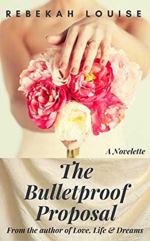 The Bulletproof Proposal: A Novelette by Rachel Edwards, Rebekah Louise