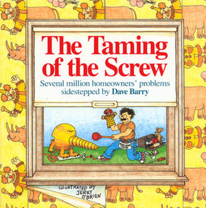 The Taming of the Screw: How to Sidestep Several Million Homeowner's Problems by Dave Barry, Jerry O'Brien